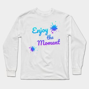 Enjoy the moment Long Sleeve T-Shirt